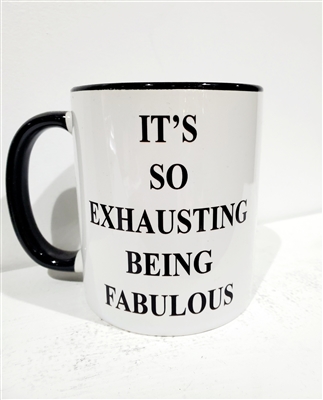 It's So Exhausting Being Fabulous  Mug