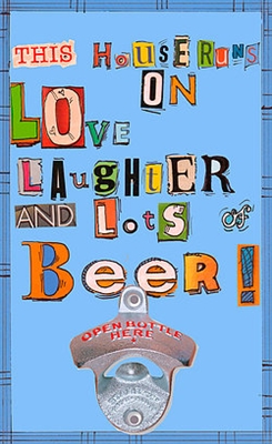 This House Runs on Love Laughter and Lots of Beer Bottle Opener
